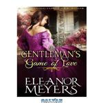 دانلود کتاب Regency Romance: The Gentlemans Game of Love