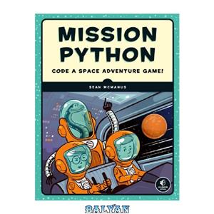 دانلود کتاب Mission Python: Code a Space Adventure Game!