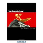 دانلود کتاب Your Future In Forex!: The SECRET is yours…