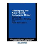 دانلود کتاب Reshaping the Asia Pacific Economic Order (Pacific Trade and Development Conference  (Papers))
