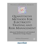 دانلود کتاب Quantitative Methods for Electricity Trading and Risk Management: Advanced Mathematical and Statistical Methods for Energy Finance (Finance and Capital Markets)