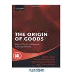 دانلود کتاب The Origin of Goods: Rules of Origin in Regional Trade Agreements (Centre for Economic Policy Research)