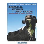 دانلود کتاب Animals, Ethics and Trade: The Challenge of Animal Sentience