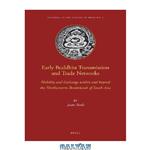 دانلود کتاب Early Buddhist Transmission and Trade Networks: Mobility and Exchange Within and Beyond the Northwestern Borderlands of South Asia (Dynamics in the History of Religions)