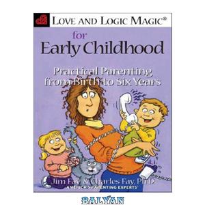 دانلود کتاب Love and logic magic for early childhood: practical parenting from birth to six years 