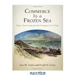 دانلود کتاب Commerce by a Frozen Sea: Native Americans and the European Fur Trade