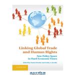 دانلود کتاب Linking Global Trade and Human Rights: New Policy Space in Hard Economic Times