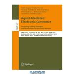 دانلود کتاب Agent-Mediated Electronic Commerce. Designing Trading Strategies and Mechanisms for Electronic Markets: AMEC 2013, Saint Paul, MN, USA, May 6, 2013, TADA 2013, Bellevue, WA, USA, July 15, 2013, and AMEC and TADA 2014, Paris, France, May 5, 2014, Revised S