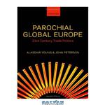 دانلود کتاب Parochial Global Europe: 21st Century Trade Politics