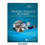 دانلود کتاب Trade Policy in Asia : Higher Education and Media Services