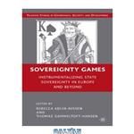 دانلود کتاب Sovereignty Games: Instrumentalizing State Sovereignty in Europe and Beyond