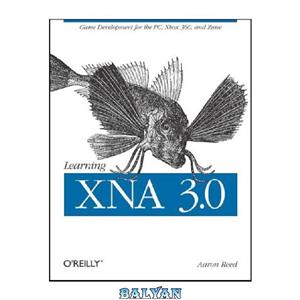 دانلود کتاب Learning XNA 3.0: XNA 3.0 Game Development for the PC, Xbox 360, and Zune 