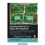 دانلود کتاب Learning Stencyl 3.x Game Development: A fast-paced, hands-on guide for developing a feature-complete video game on almost any desktop computer, without writing a single line of computer code