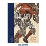 دانلود کتاب The Art of Football: The Early Game in the Golden Age of Illustration