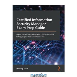 دانلود کتاب Certified Information Security Manager Exam Prep Guide: Aligned with the latest edition of the CISM Review Manual to help you pass the exam with confidence 
