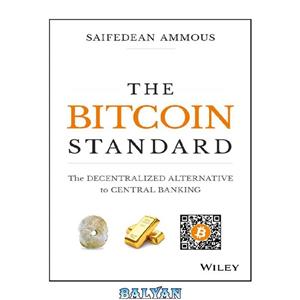 دانلود کتاب The Bitcoin Standard: The Decentralized Alternative to Central Banking