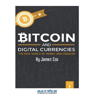 دانلود کتاب Bitcoin and Digital Currencies: The New World of Money and Freedom 