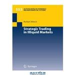 دانلود کتاب Strategic Trading in Illiquid Markets (Lecture Notes in Economics and Mathematical Systems)