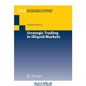 دانلود کتاب Strategic Trading in Illiquid Markets Lecture Notes Economics and Mathematical Systems 