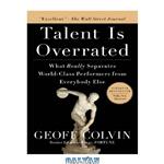 دانلود کتاب Talent Is Overrated: What Really Separates World-Class Performers from EverybodyElse