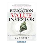 دانلود کتاب The Education of a Value Investor: My Transformative Quest for Wealth, Wisdom, and Enlightenment