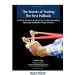 دانلود کتاب The Secrets of Trading The First Pullback: A Price Action Guide For Understanding Market Pullback That Works