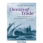 دانلود کتاب Ocean of Trade: South Asian Merchants, Africa and the Indian Ocean, c.1750-1850