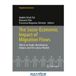 دانلود کتاب The Socio-Economic Impact of Migration Flows: Effects on Trade, Remittances, Output, and the Labour Market