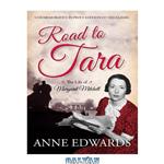 دانلود کتاب Road to Tara: The Life of Margaret Mitchell