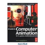 دانلود کتاب Guide to Computer Animation: for tv, games, multimedia and web (Focal Press Visual Effects and Animation)
