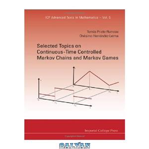 دانلود کتاب Selected Topics On Continuous-Time Controlled Markov Chains And Markov Games 