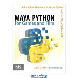 دانلود کتاب Maya Python for games and film a complete reference for the Maya Python and the Maya Python API