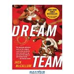 دانلود کتاب Dream Team: How Michael, Magic, Larry, Charles, and the Greatest Team of All Time Conquered the World and Changed the Game of Basketball Forever