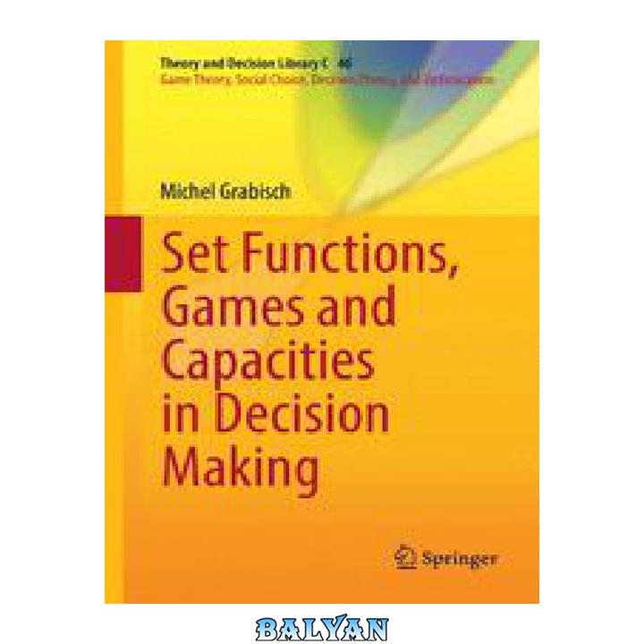 دانلود کتاب Set Functions, Games and Capacities in Decision Making