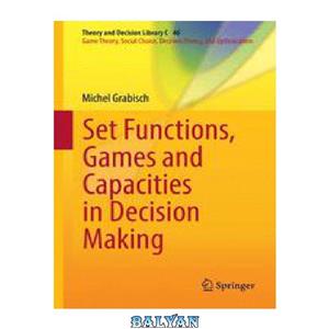 دانلود کتاب Set Functions, Games and Capacities in Decision Making