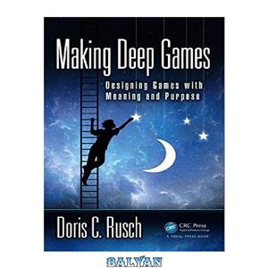 دانلود کتاب Making deep games : designing games with meaning and purpose