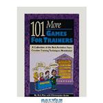 دانلود کتاب 101 More Games for Trainers: A Collection of the Best Activities from Creative Training Techniques Newsletter