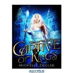 دانلود کتاب Captive of Kings: A Fae Why Choose Romance (Game of the Fae Kings Book 1)