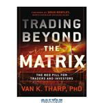 دانلود کتاب Trading Beyond the Matrix: The Red Pill for Traders and Investors