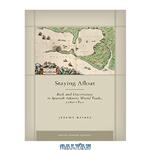 دانلود کتاب Staying Afloat: Risk and Uncertainty in Spanish Atlantic World Trade, 1760-1820