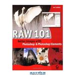 دانلود کتاب Raw 101: Better Images With Photoshop and Photoshop Elements