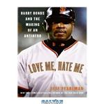 دانلود کتاب Love Me, Hate Me: Barry Bonds and the Making of an Antihero