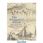 دانلود کتاب The Smugglers’ World: Illicit Trade and Atlantic Communities in Eighteenth-Century Venezuela