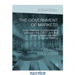 دانلود کتاب The Government of Markets: How Interwar Collaborations between the CBOT and the State Created Modern Futures Trading