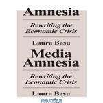دانلود کتاب Media amnesia: rewriting the economic crisis