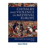 دانلود کتاب Chivalry and Violence in Medieval Europe