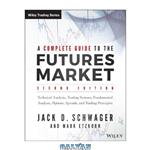 دانلود کتاب A complete guide to the futures market: technical analysis and trading systems, fundamental analysis, options, spreads, and trading principles