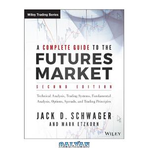 دانلود کتاب A complete guide to the futures market: technical analysis and trading systems, fundamental analysis, options, spreads, and trading principles 