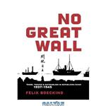 دانلود کتاب No Great Wall: Trade, Tariffs, and Nationalism in Republican China, 1927–1945