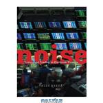 دانلود کتاب Noise: Living and Trading in Electronic Finance